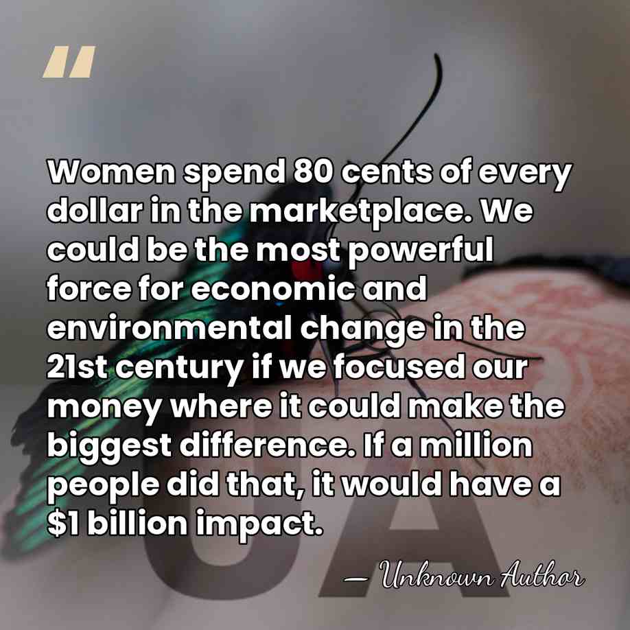 Women spend 80 cents of every dollar in the marketplace. We could&hellip; - Unknown Author