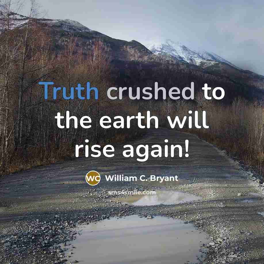 “Truth crushed to the earth will rise again!…” quote by William C. Bryant