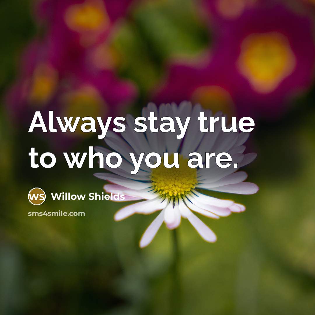 “Always stay true to who you are.…” quote by Willow Shields