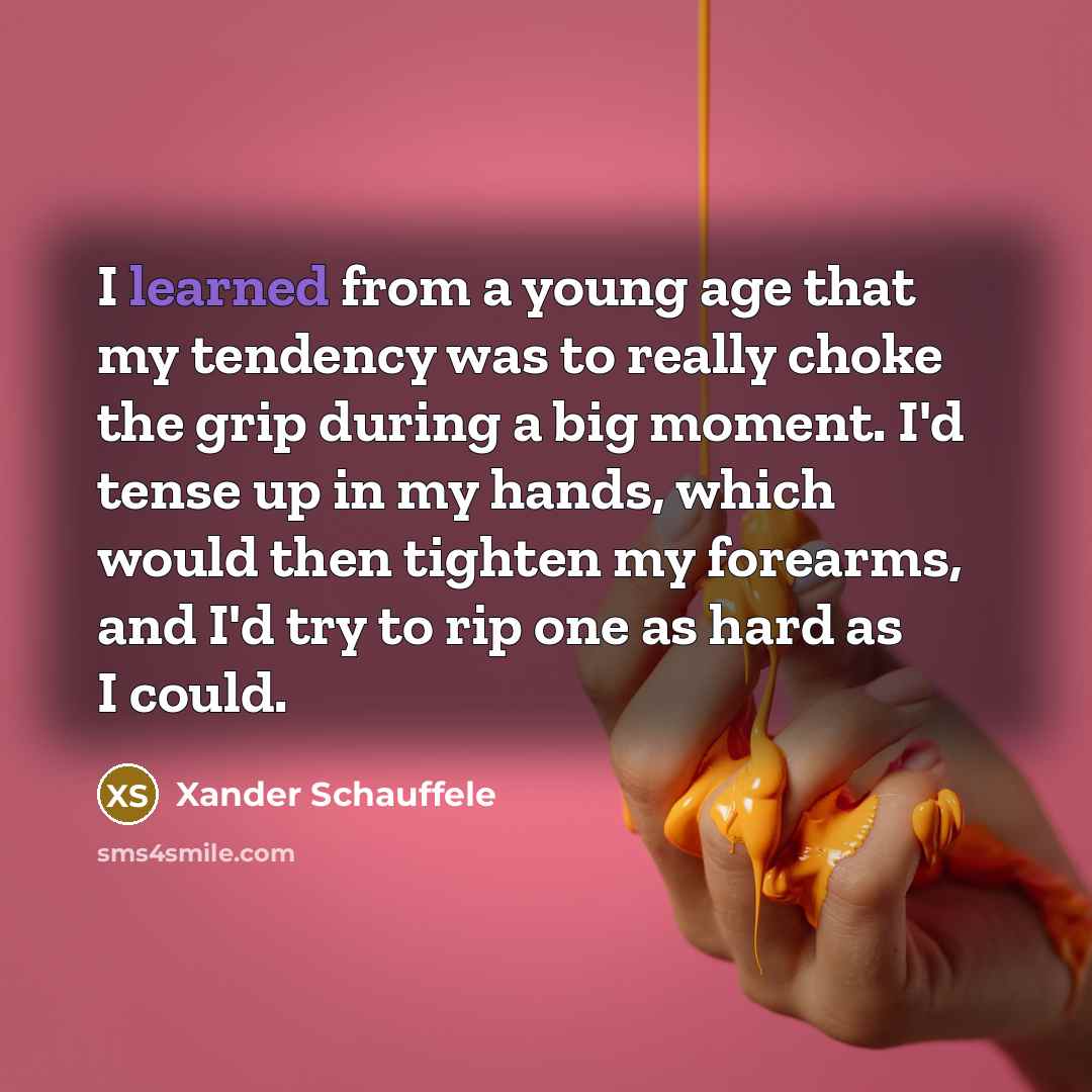 “I learned from a young age that my tendency was…” quote by Xander Schauffele