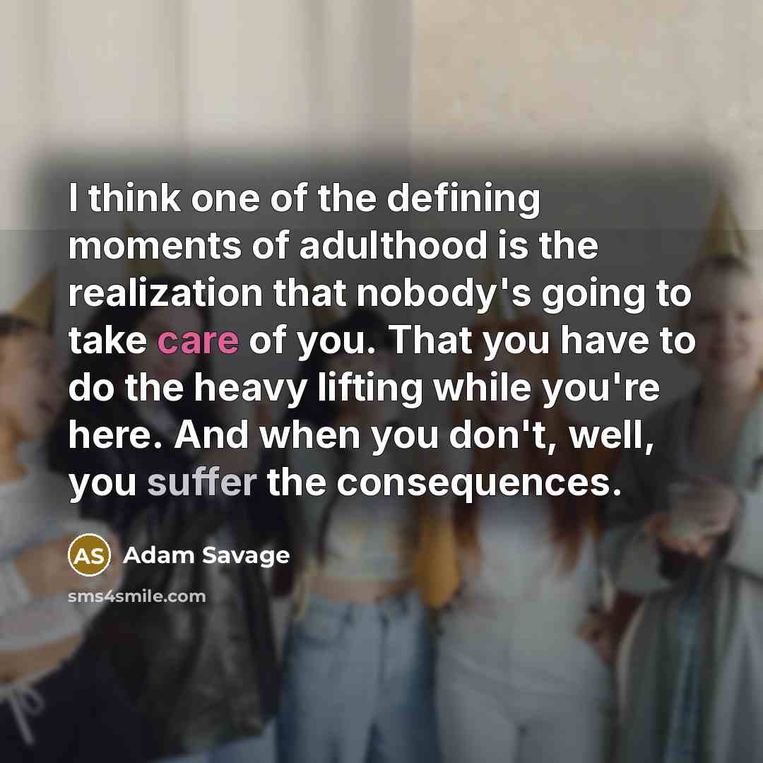 “I think one of the defining moments of adulthood is…” quote by Adam Savage