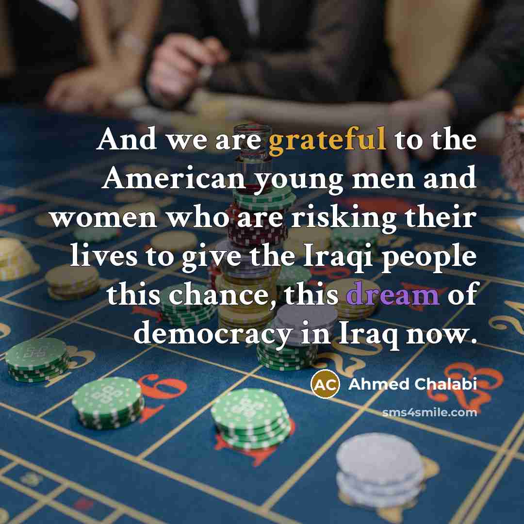 “And we are grateful to the American young men and…” quote by Ahmed Chalabi