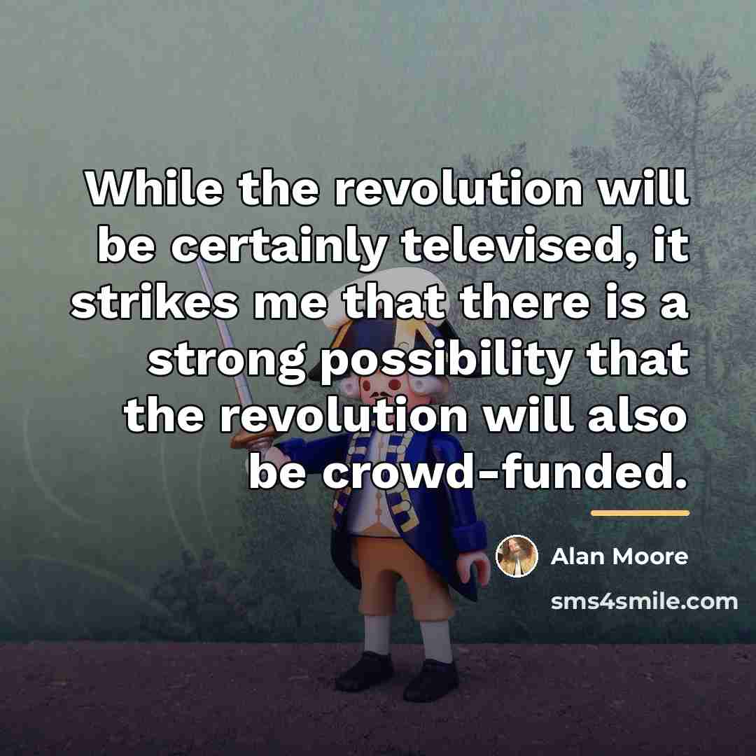 “While the revolution will be certainly televised, it strikes me…” quote by Alan Moore