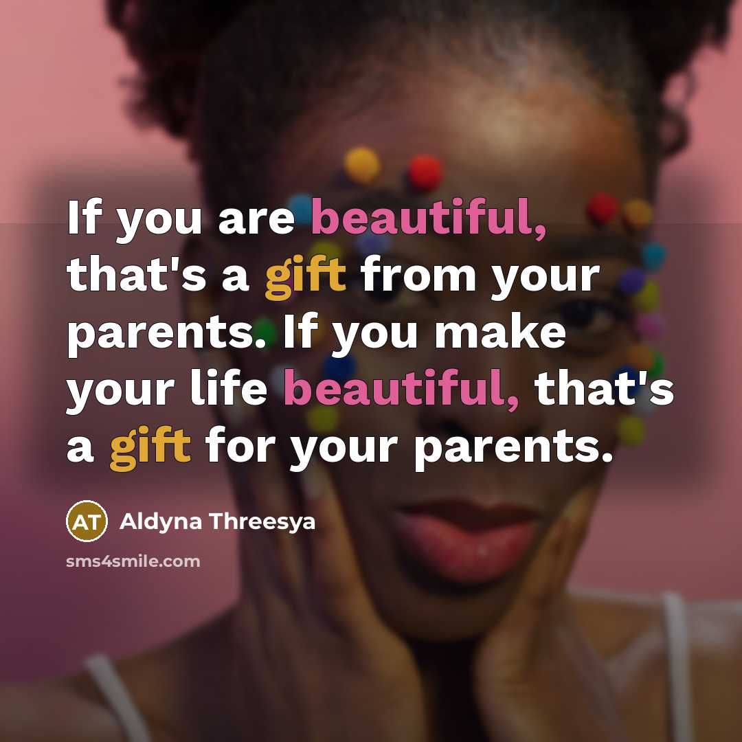 “If you are beautiful, that's a gift from your parents.…” quote by Aldyna Threesya