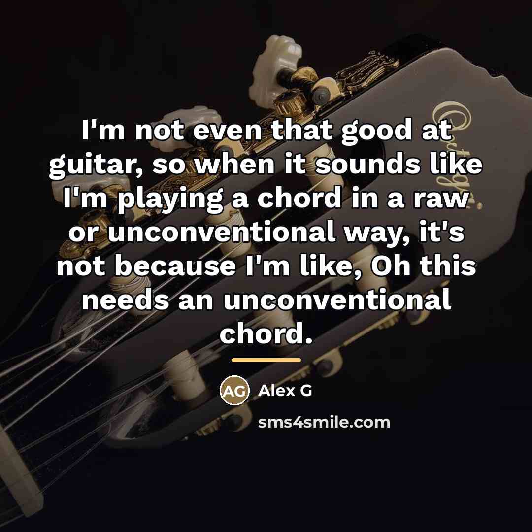 “I'm not even that good at guitar, so when it…” quote by Alex G