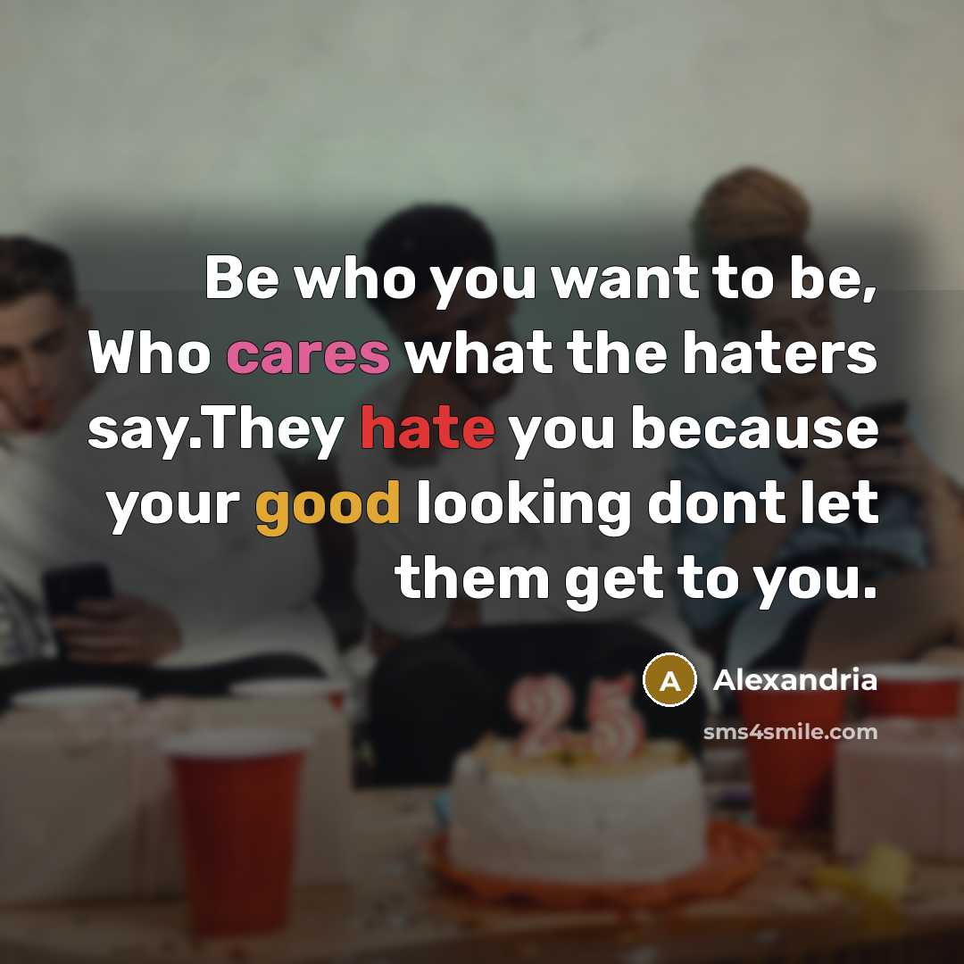 “Be who you want to be, Who cares what the…” quote by Alexandria