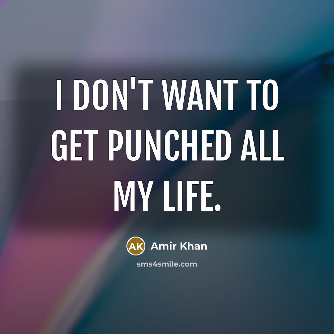 “I don't want to get punched all my life.…” quote by Amir Khan