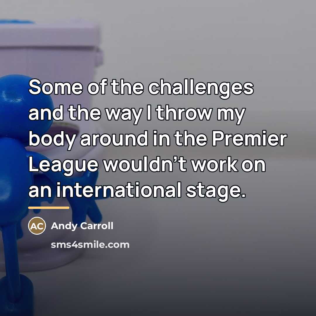 “Some of the challenges and the way I throw my…” quote by Andy Carroll