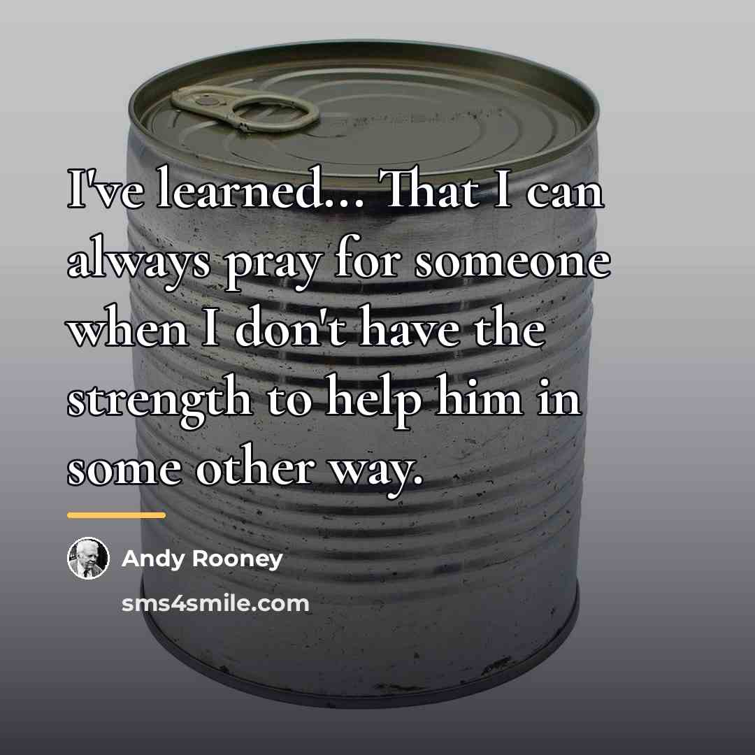 “I've learned... That I can always pray for someone when…” quote by Andy Rooney
