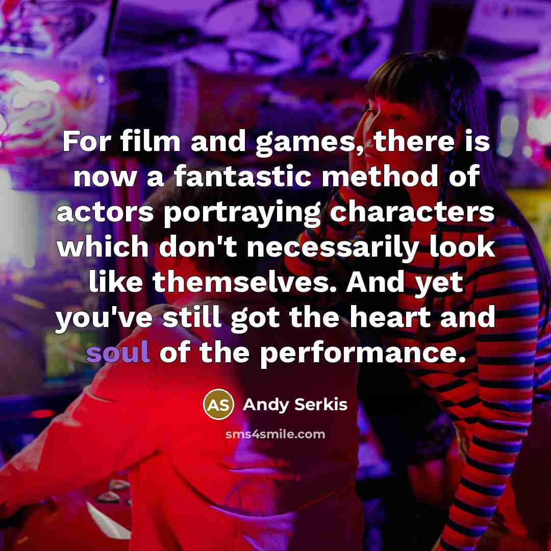 “For film and games, there is now a fantastic method…” quote by Andy Serkis