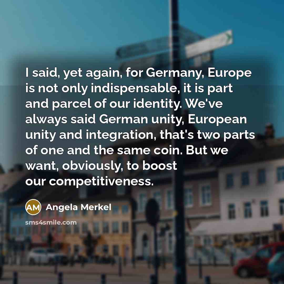 “I said, yet again, for Germany, Europe is not only…” quote by Angela Merkel