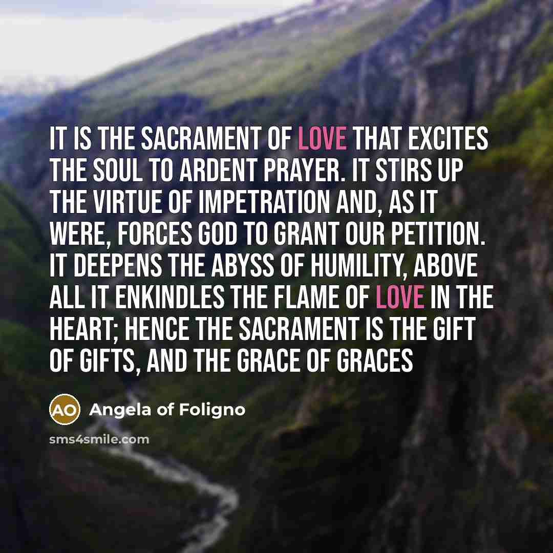“It is the Sacrament of Love that excites the soul…” quote by Angela of Foligno