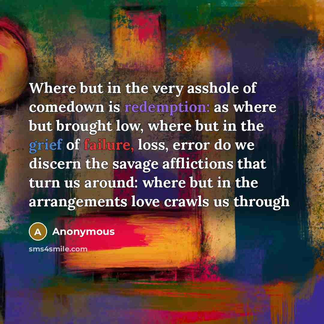 “Where but in the very asshole of comedown is redemption:…” quote by Anonymous