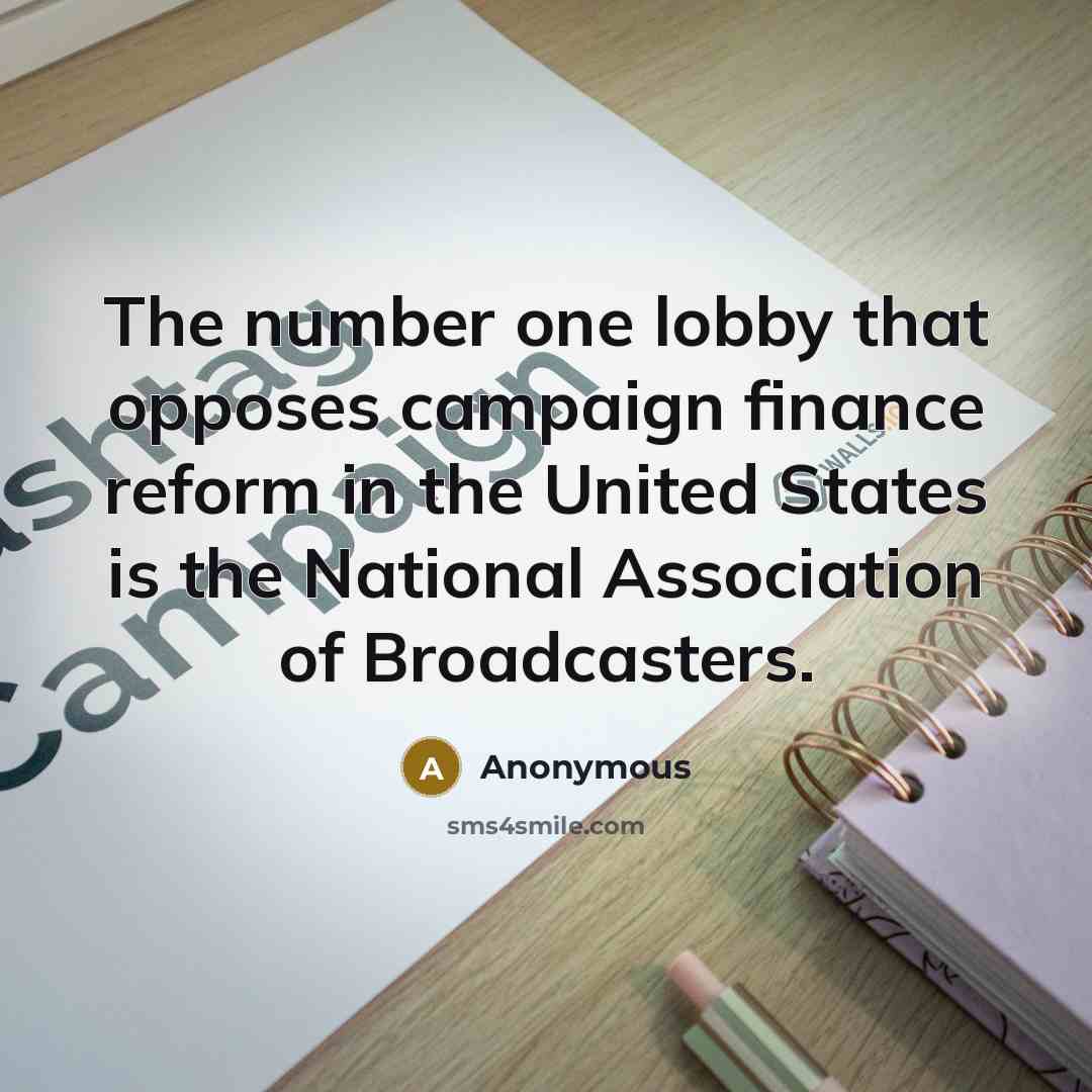 “The number one lobby that opposes campaign finance reform in…” quote by Anonymous