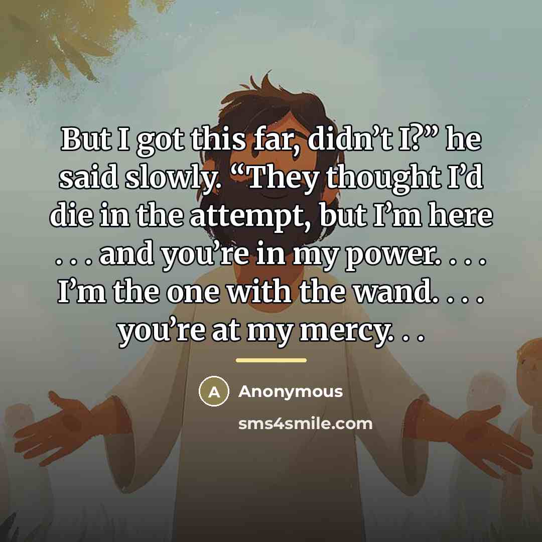 “But I got this far, didn’t I?” he said slowly.…” quote by Anonymous