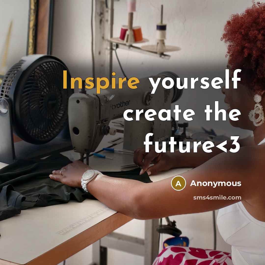 “Inspire yourself create the future” quote by Anonymous