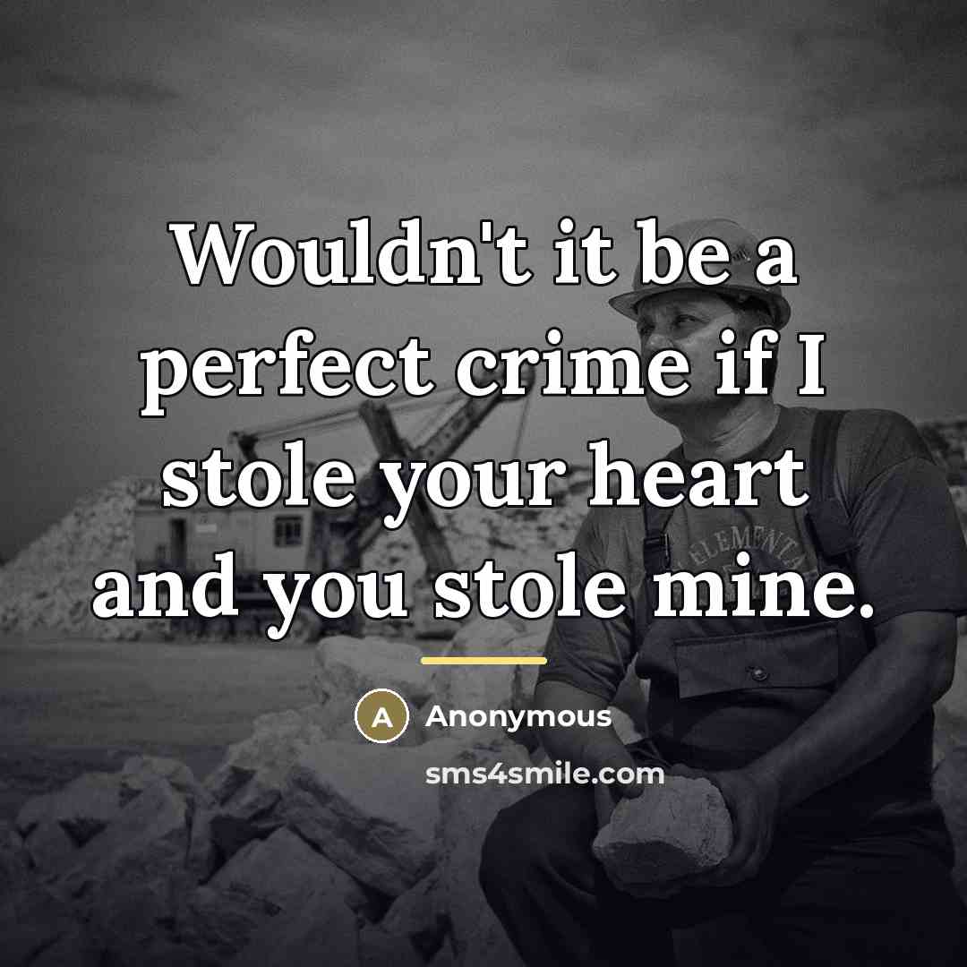 “Wouldn't it be a perfect crime if I stole your…” quote by Anonymous