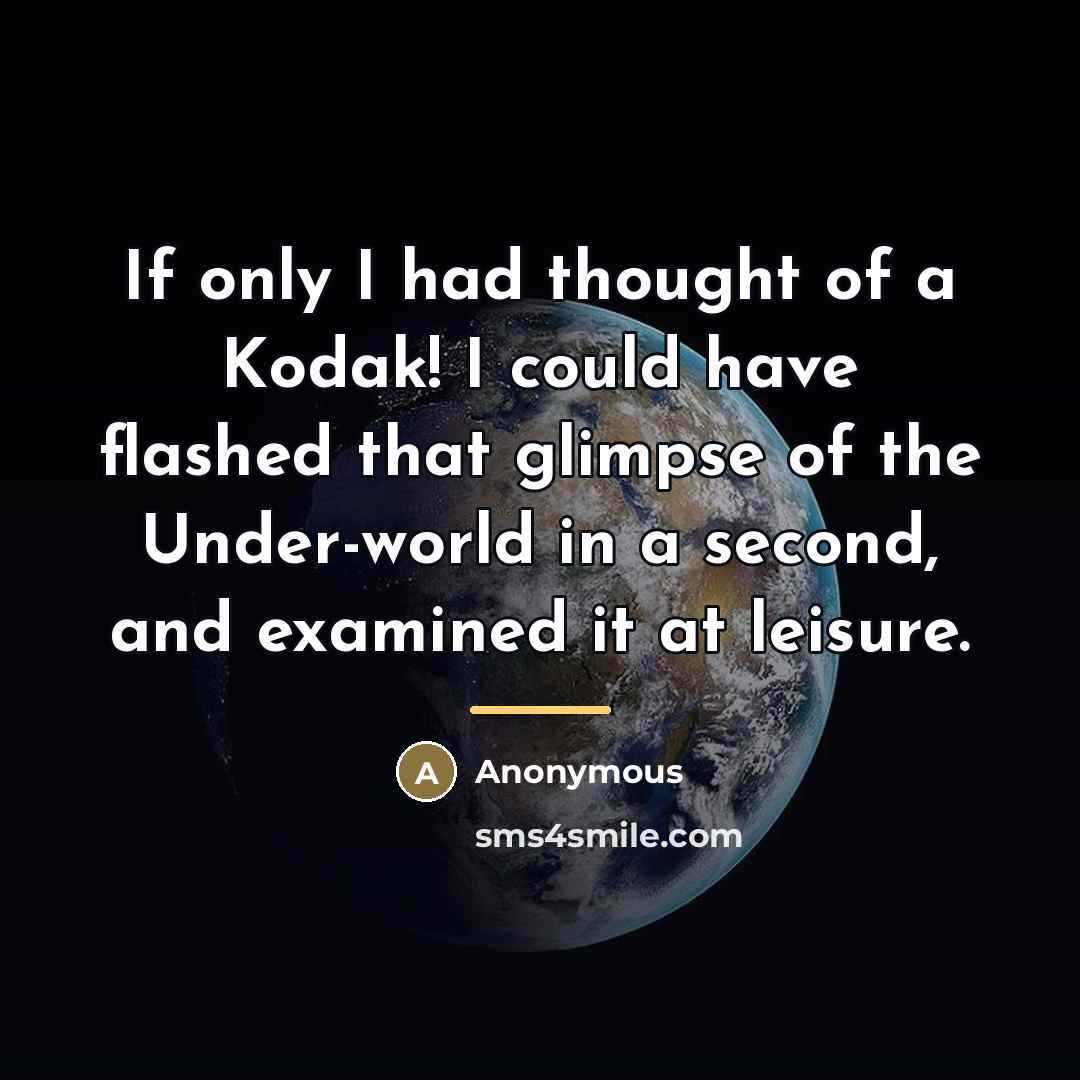“If only I had thought of a Kodak! I could…” quote by Anonymous