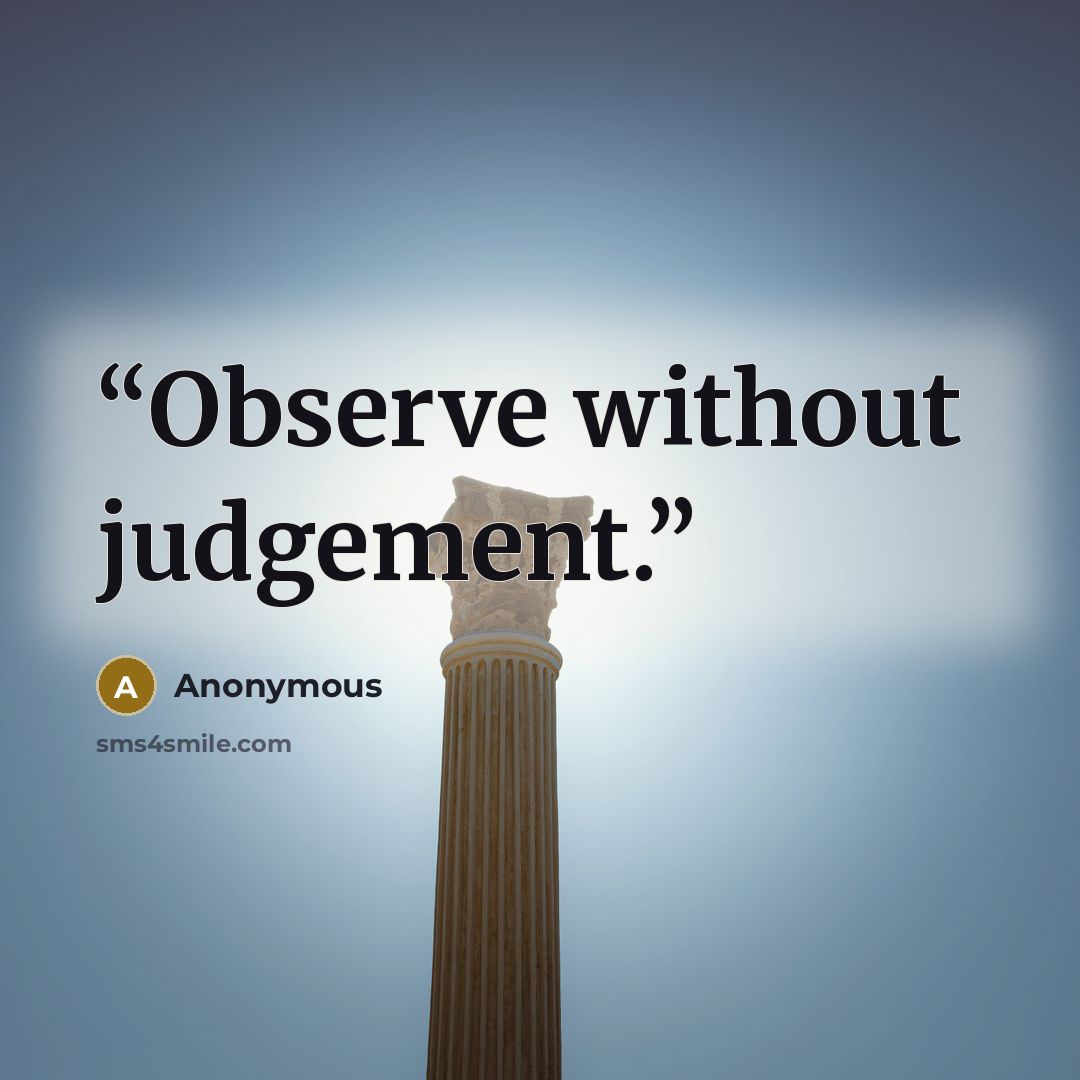 “Observe without judgement.” quote by Anonymous