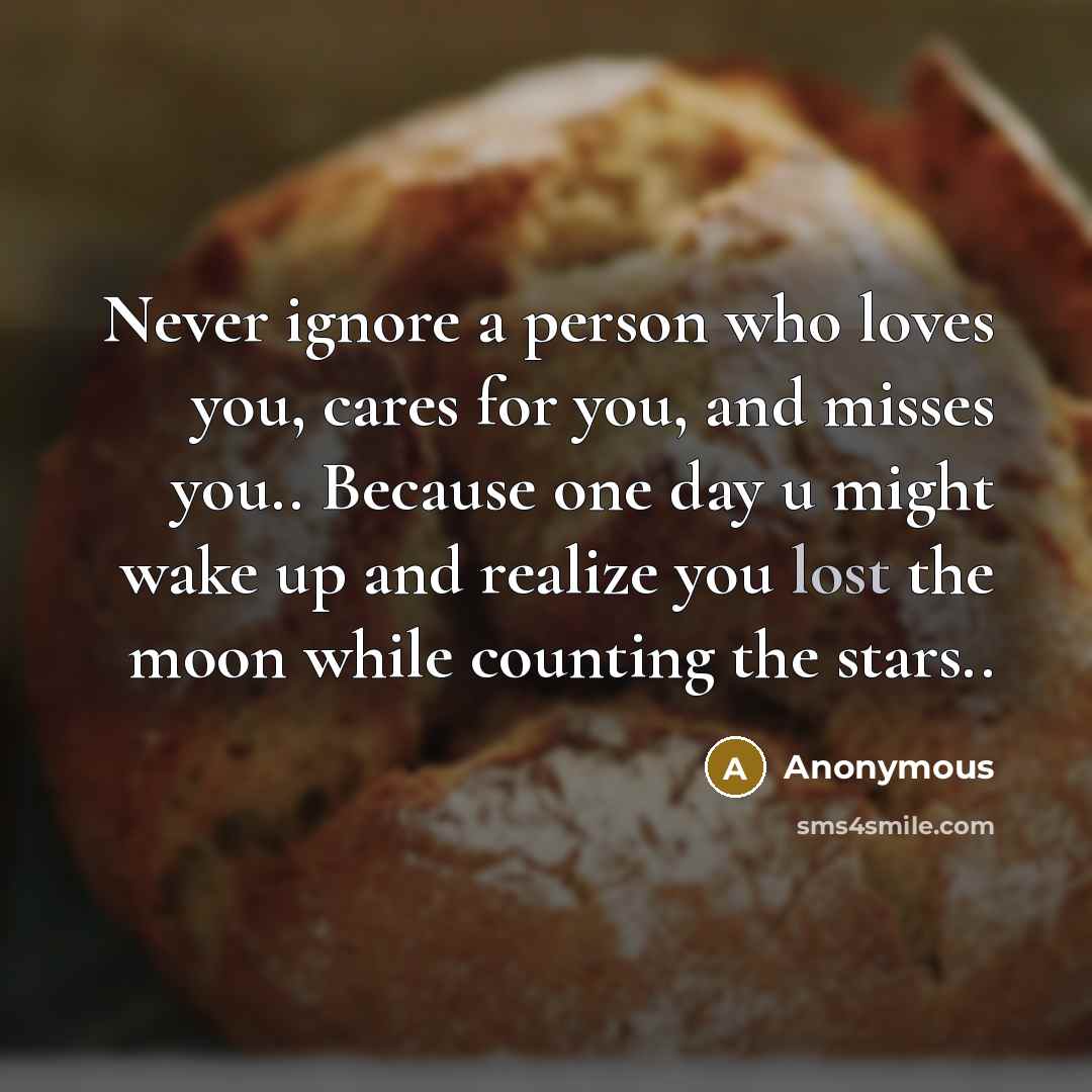 “Never ignore a person who loves you, cares for you,…” quote by Anonymous