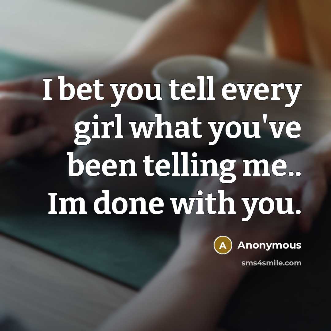 “I bet you tell every girl what you've been telling…” quote by Anonymous