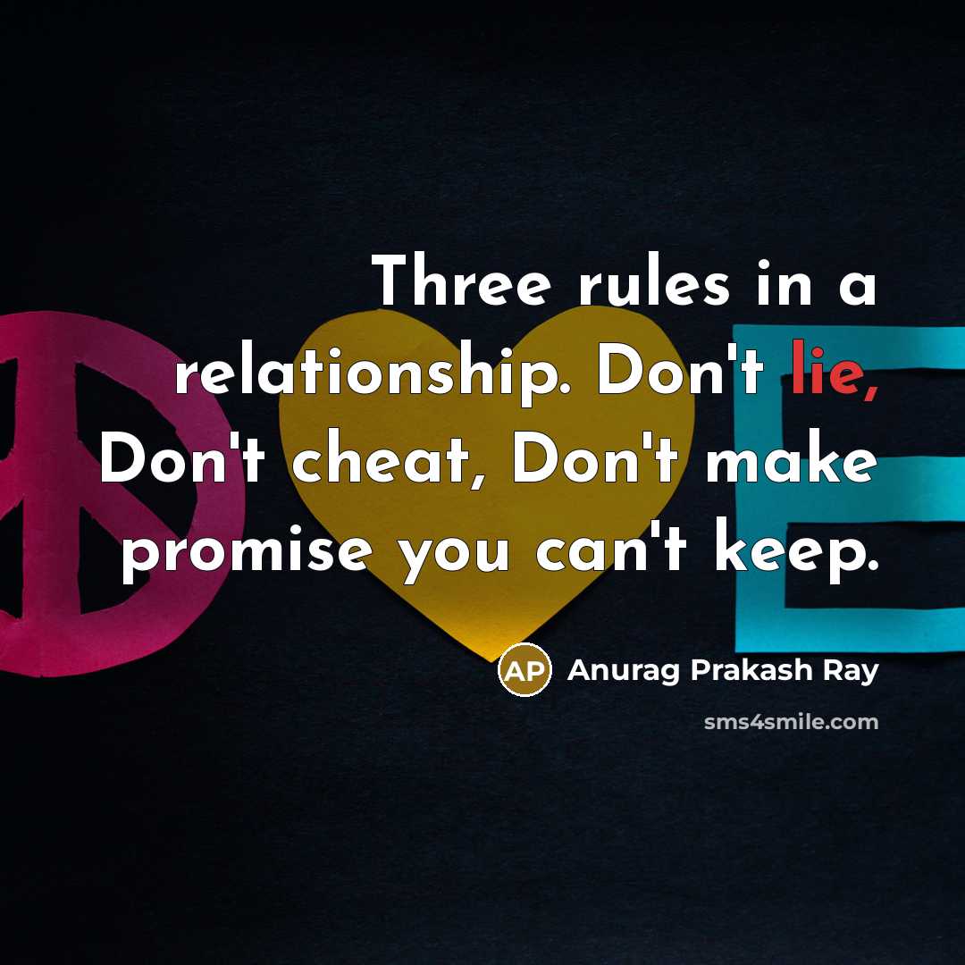 “Three rules in a relationship. Don't lie, Don't cheat, Don't…” quote by Anurag Prakash Ray
