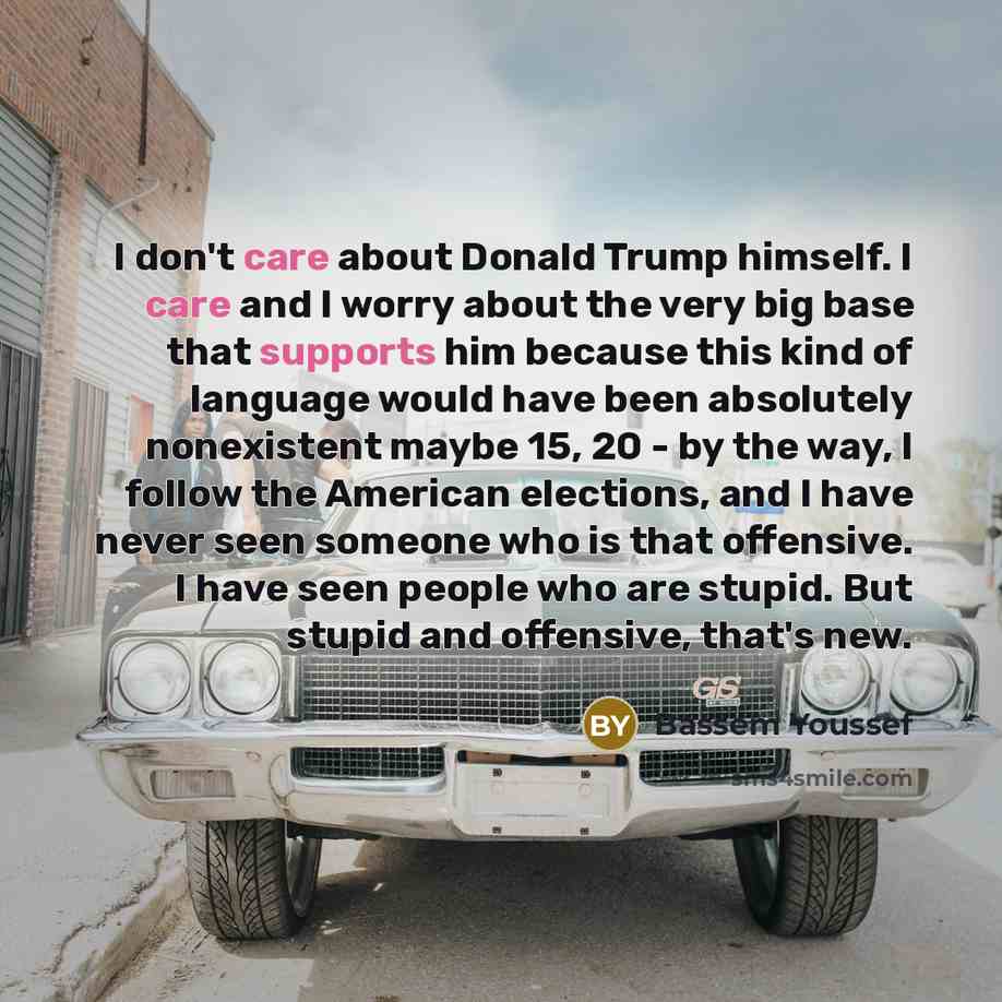 “I don't care about Donald Trump himself. I care and…” quote by Bassem Youssef