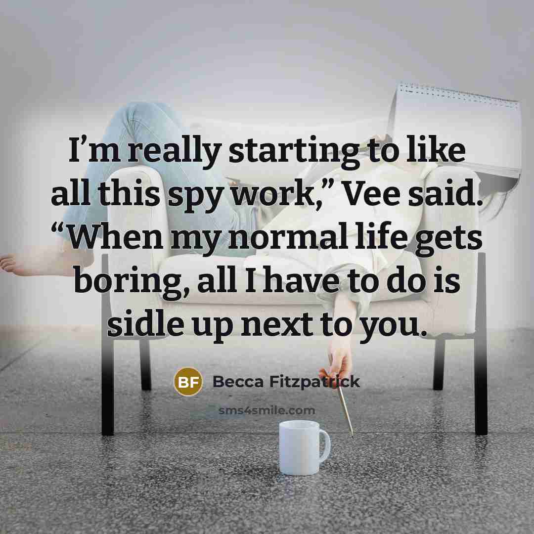 “I’m really starting to like all this spy work,” Vee…” quote by Becca Fitzpatrick