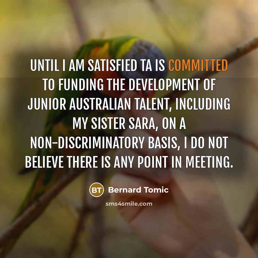 “Until I am satisfied TA is committed to funding the…” quote by Bernard Tomic