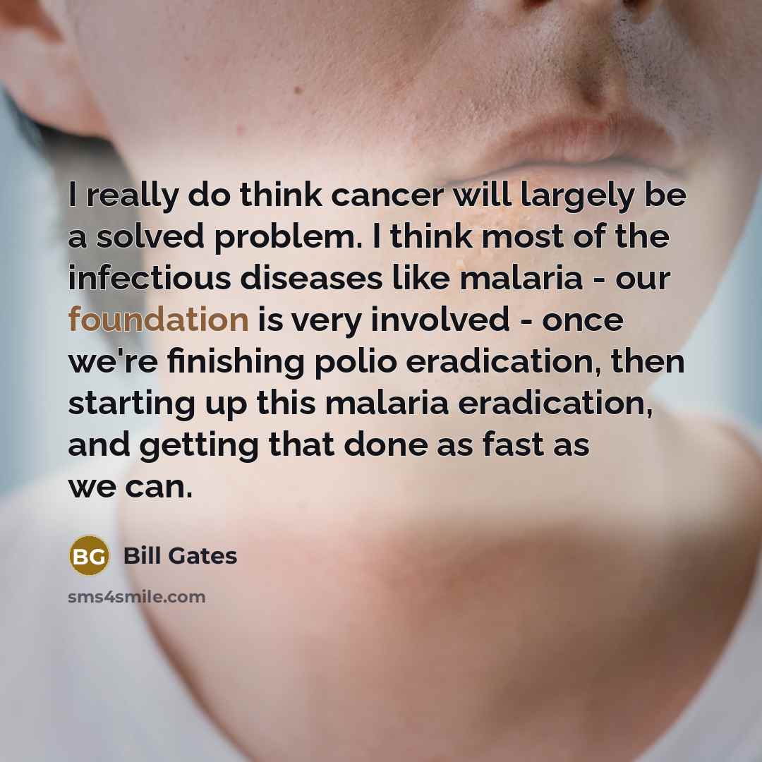 “I really do think cancer will largely be a solved…” quote by Bill Gates