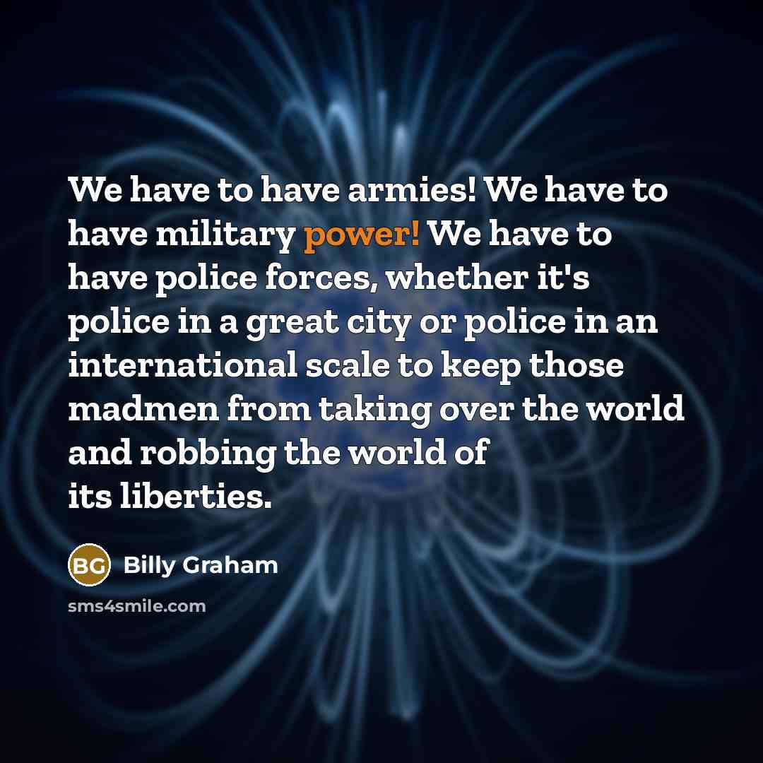 “We have to have armies! We have to have military…” quote by Billy Graham
