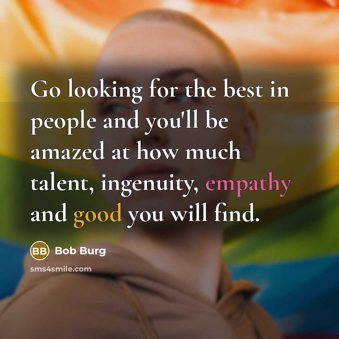 “Go looking for the best in people and you'll be…” quote by Bob Burg