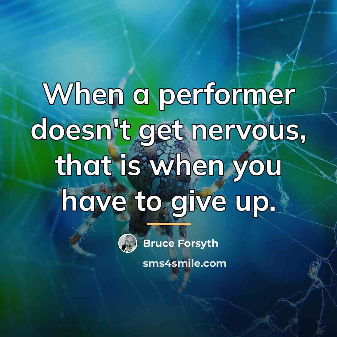 “When a performer doesn't get nervous, that is when you…” quote by Bruce Forsyth