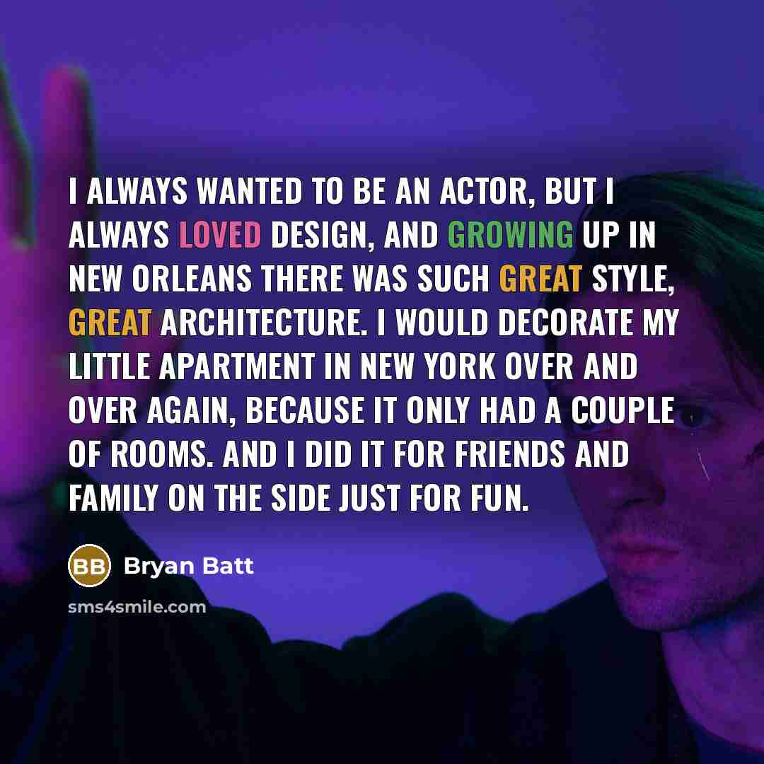 “I always wanted to be an actor, but I always…” quote by Bryan Batt