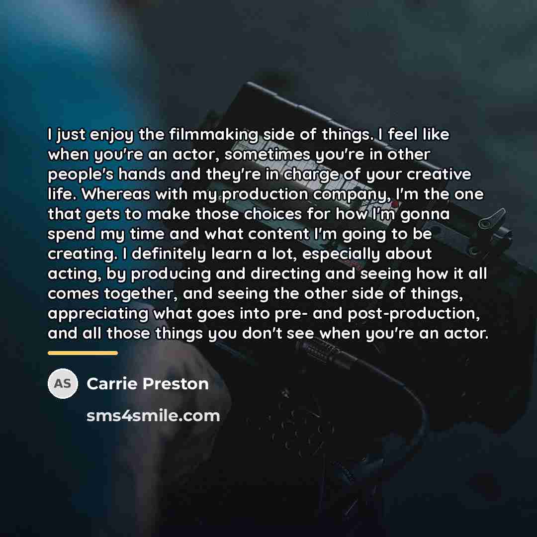 “I just enjoy the filmmaking side of things. I feel…” quote by Carrie Preston