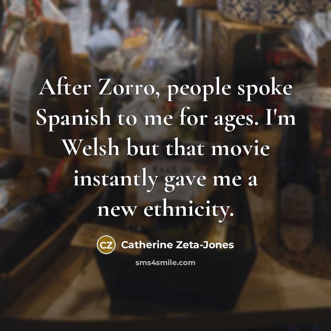 “After Zorro, people spoke Spanish to me for ages. I'm…” quote by Catherine Zeta-Jones