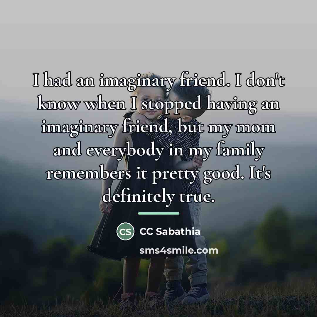 “I had an imaginary friend. I don't know when I…” quote by CC Sabathia