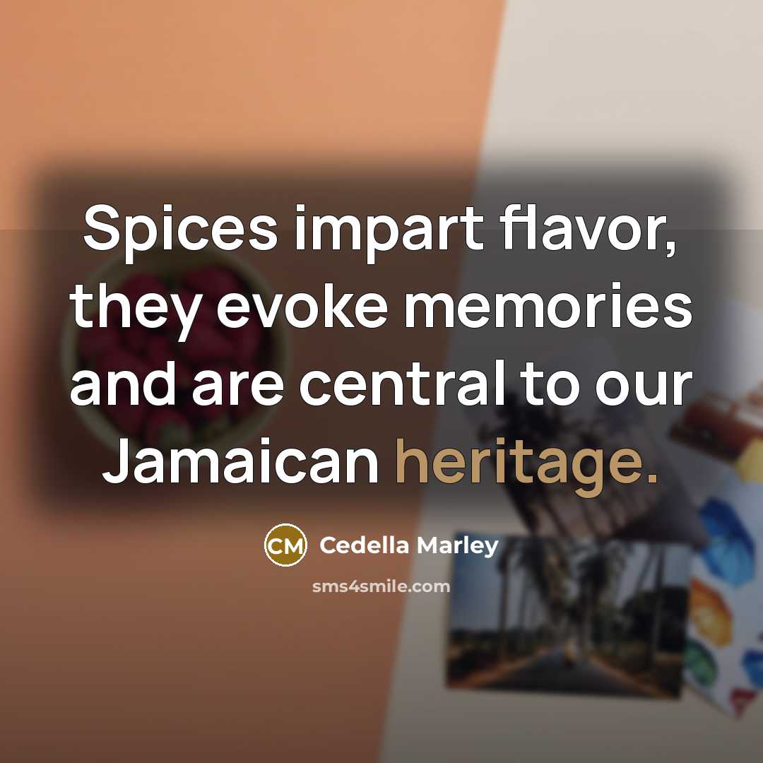 “Spices impart flavor, they evoke memories and are central to…” quote by Cedella Marley