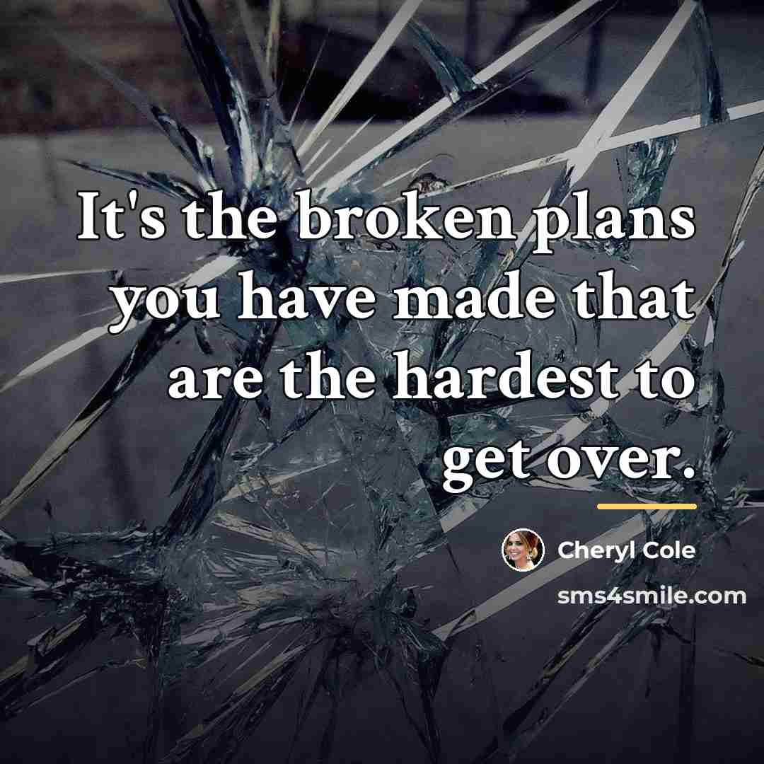“It's the broken plans you have made that are the…” quote by Cheryl Cole