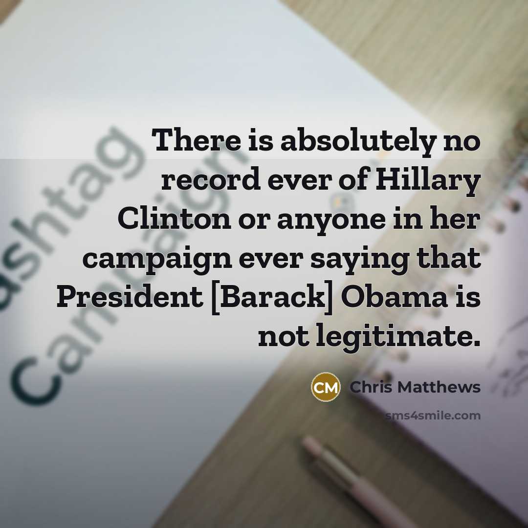 “There is absolutely no record ever of Hillary Clinton or…” quote by Chris Matthews