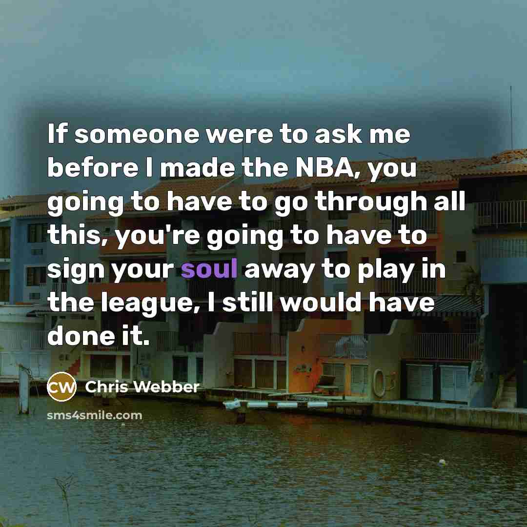 “If someone were to ask me before I made the…” quote by Chris Webber
