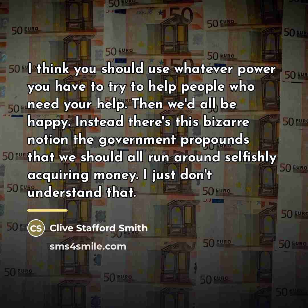 “I think you should use whatever power you have to…” quote by Clive Stafford Smith