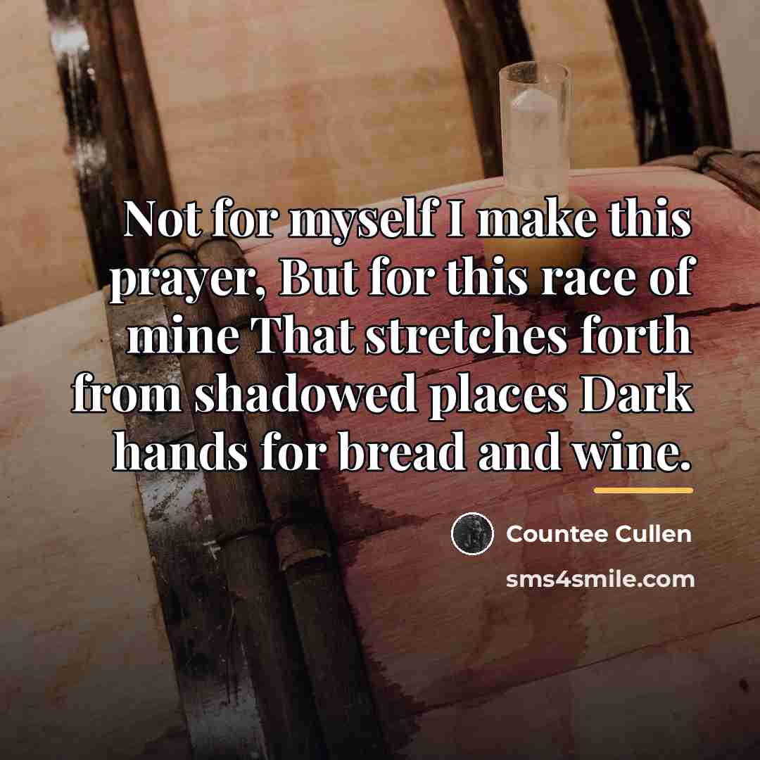 “Not for myself I make this prayer, But for this…” quote by Countee Cullen