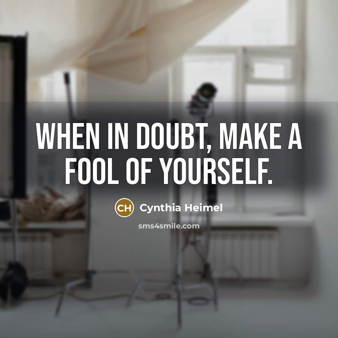 “When in doubt, make a fool of yourself.…” quote by Cynthia Heimel