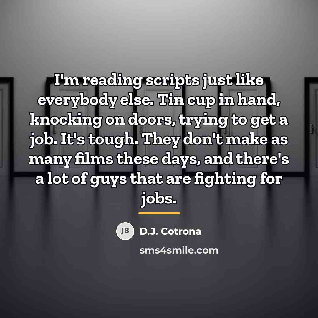 “I'm reading scripts just like everybody else. Tin cup in…” quote by D.J. Cotrona