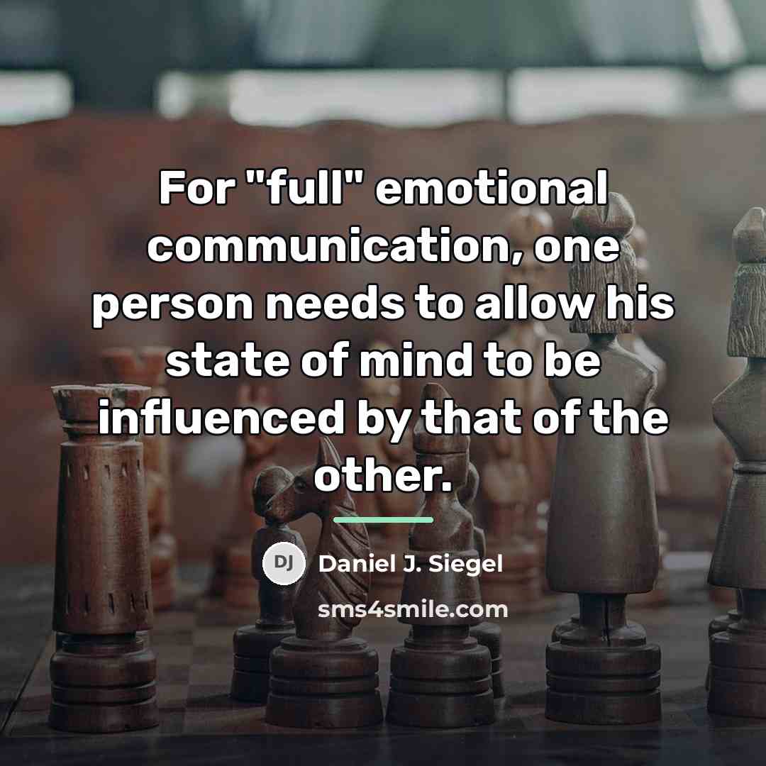 “For "full" emotional communication, one person needs to allow his…” quote by Daniel J. Siegel