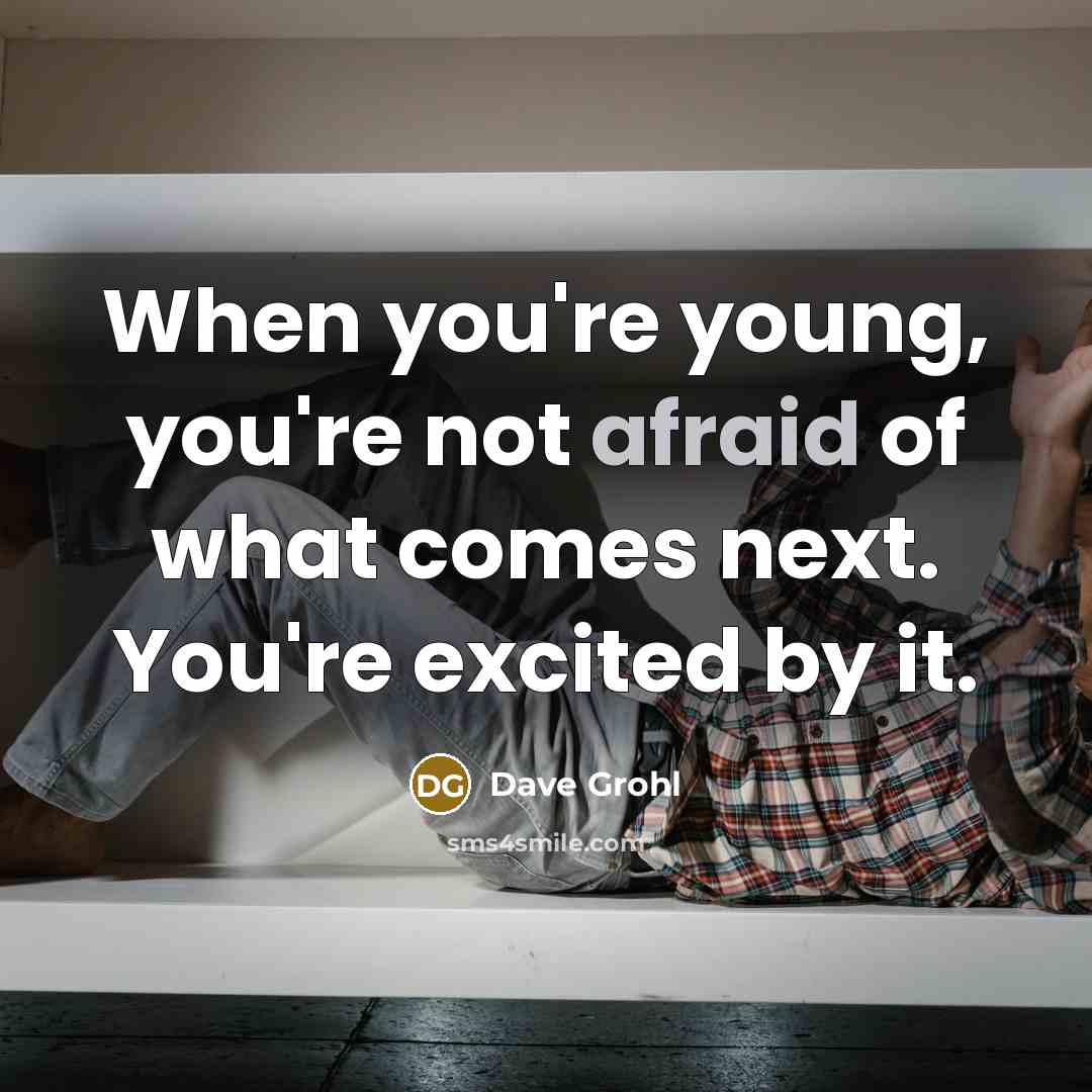 “When you're young, you're not afraid of what comes next.…” quote by Dave Grohl