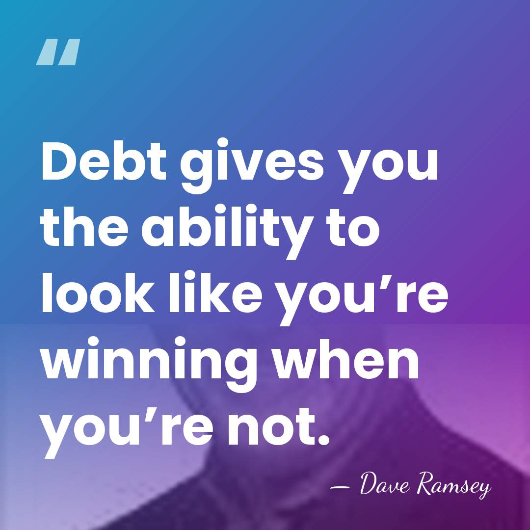 Debt gives you the ability to look like you’re winning when you’re&hellip; - Dave Ramsey