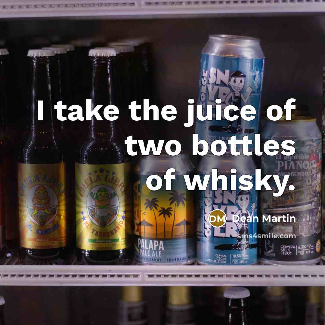 “I take the juice of two bottles of whisky.…” quote by Dean Martin