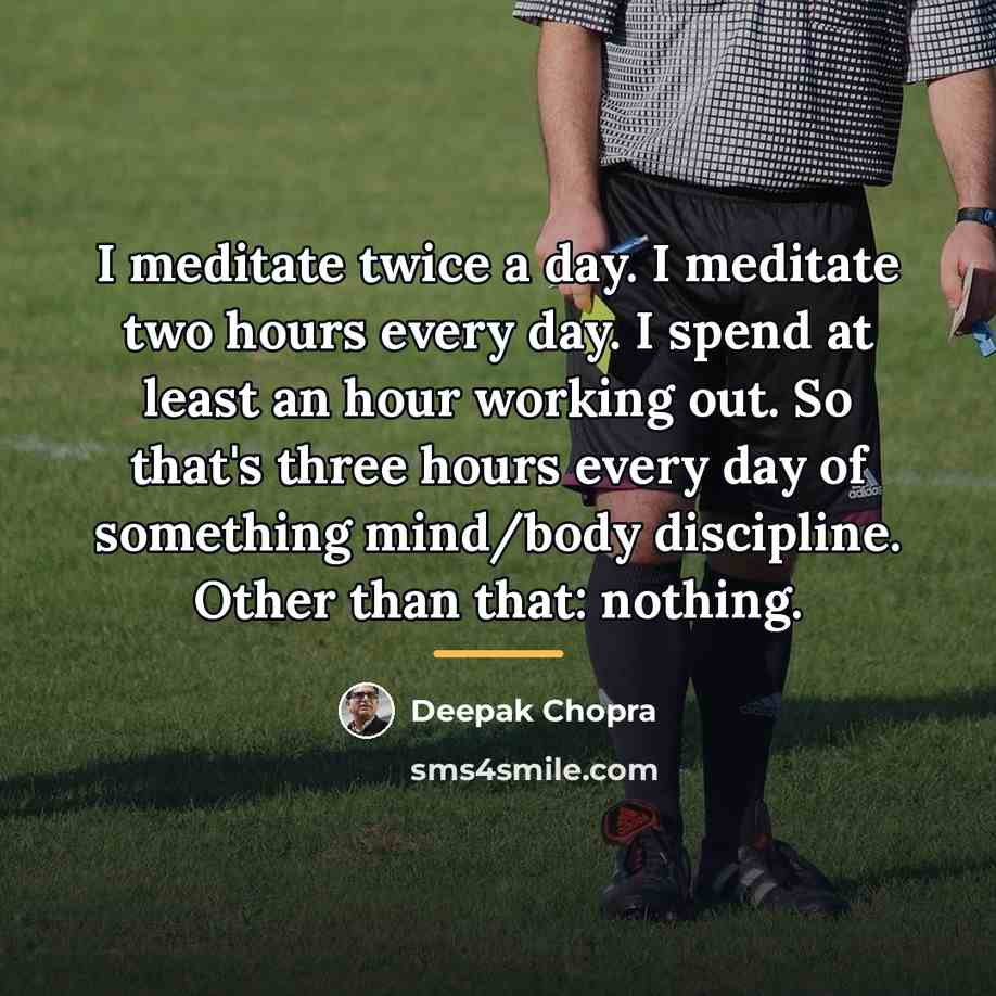 “I meditate twice a day. I meditate two hours every…” quote by Deepak Chopra